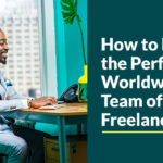 How to Build the Perfect Worldwide Team of Freelancers