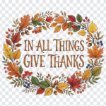 In All Things Give Thanks Typography Autumn Border with decorative leaves, perfect for seasonal designs, transparent background PNG.