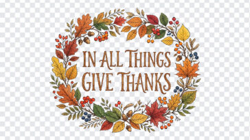 In All Things Give Thanks Typography Autumn Border with decorative leaves, perfect for seasonal designs, transparent background PNG.